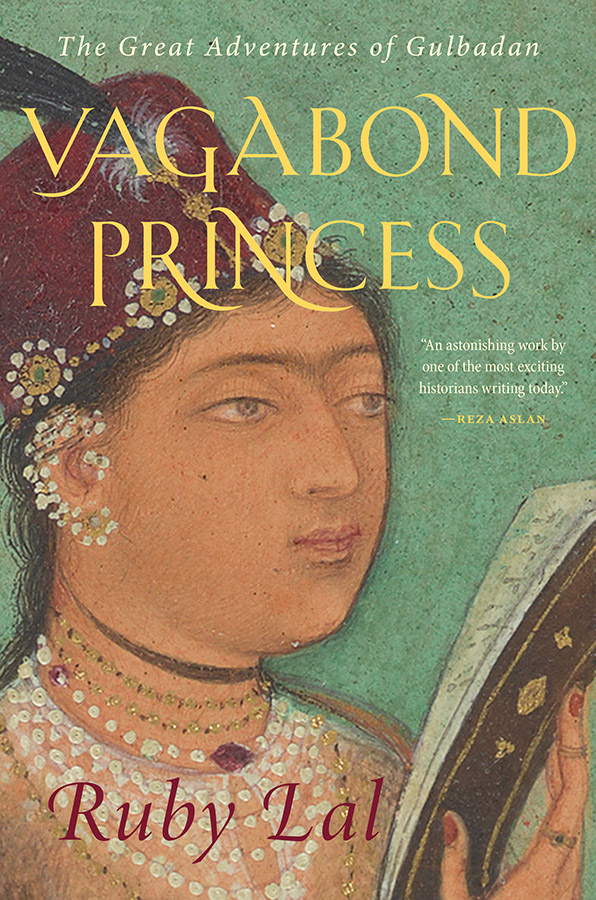 Book cover of Ruby Lal's book "Vagabond Princess: The Great Adventures of Gulbadan"